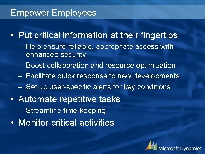Empower Employees • Put critical information at their fingertips – Help ensure reliable, appropriate