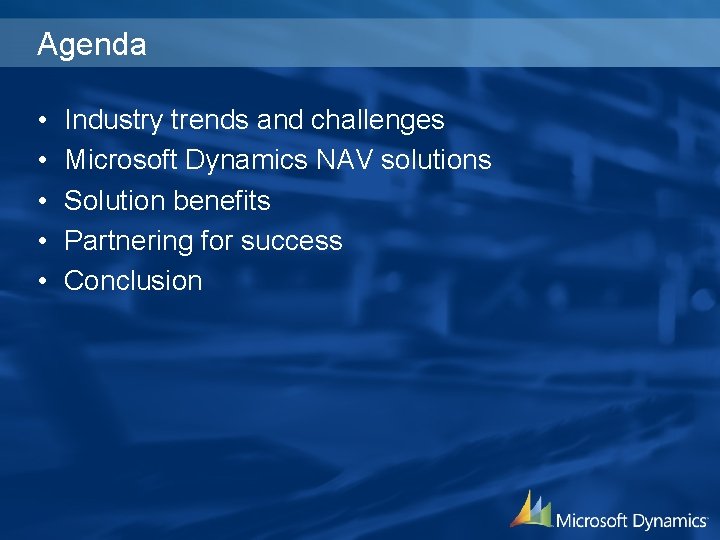 Agenda • • • Industry trends and challenges Microsoft Dynamics NAV solutions Solution benefits