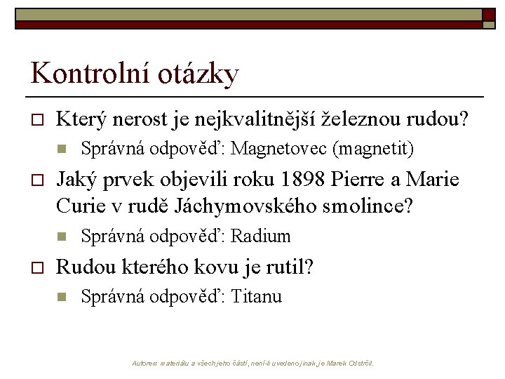 Kontrolní otázky o Který nerost je nejkvalitnější železnou rudou? n o Jaký prvek objevili