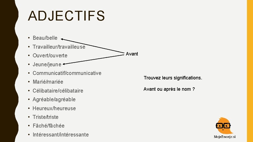 ADJECTIFS • Beau/belle • Travailleur/travailleuse • Ouvert/ouverte Avant • Jeune/jeune • Communicatif/communicative • Marié/mariée