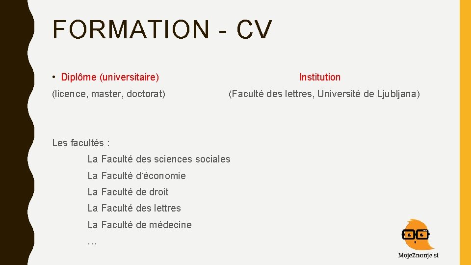 FORMATION - CV • Diplôme (universitaire) (licence, master, doctorat) Institution (Faculté des lettres, Université