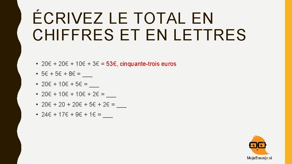 ÉCRIVEZ LE TOTAL EN CHIFFRES ET EN LETTRES • 20€ + 10€ + 3€