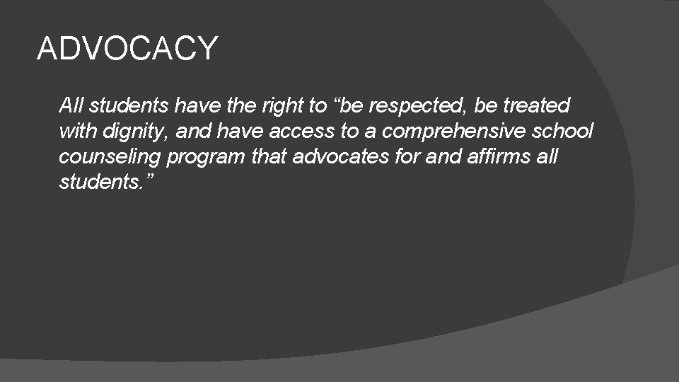 ADVOCACY All students have the right to “be respected, be treated with dignity, and