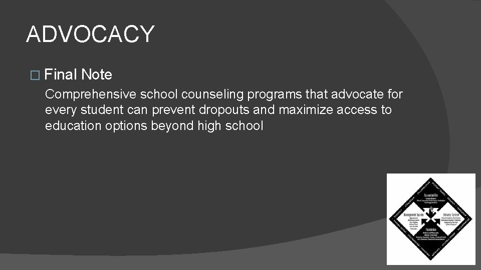 ADVOCACY � Final Note Comprehensive school counseling programs that advocate for every student can