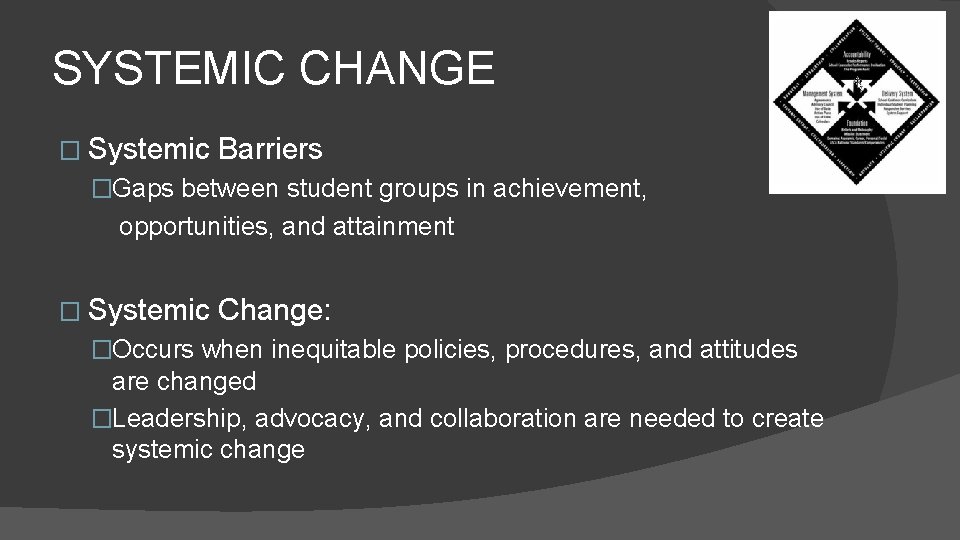 SYSTEMIC CHANGE � Systemic Barriers �Gaps between student groups in achievement, opportunities, and attainment