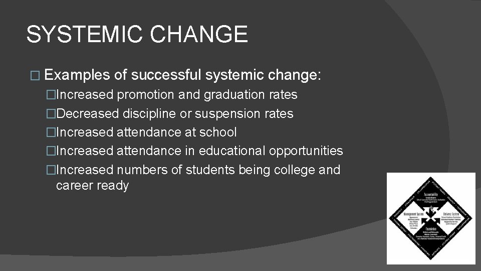 SYSTEMIC CHANGE � Examples of successful systemic change: �Increased promotion and graduation rates �Decreased