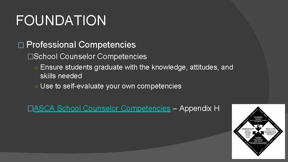 FOUNDATION � Professional Competencies �School Counselor Competencies ○ Ensure students graduate with the knowledge,