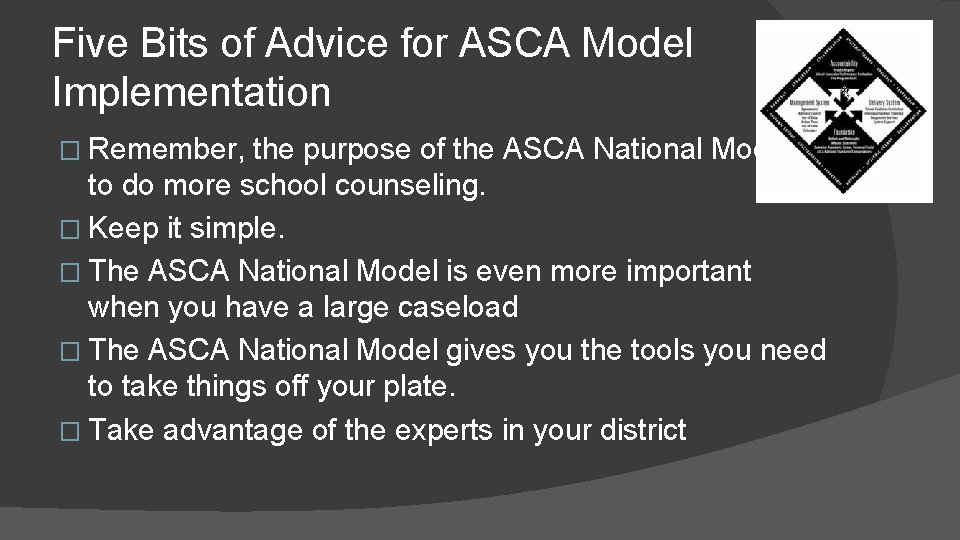 Five Bits of Advice for ASCA Model Implementation � Remember, the purpose of the