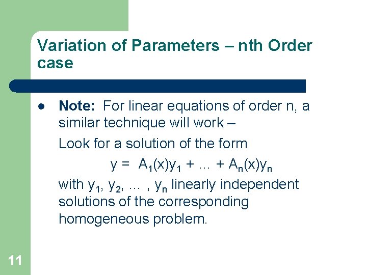 Variation of Parameters – nth Order case l 11 Note: For linear equations of