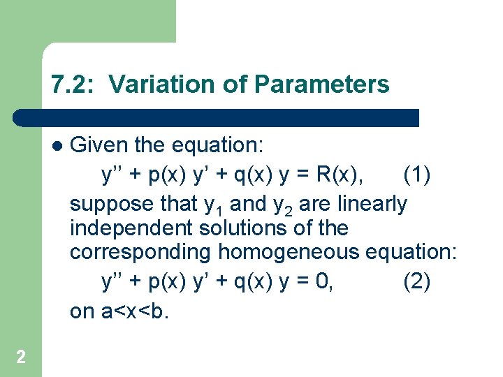 7. 2: Variation of Parameters l 2 Given the equation: y’’ + p(x) y’