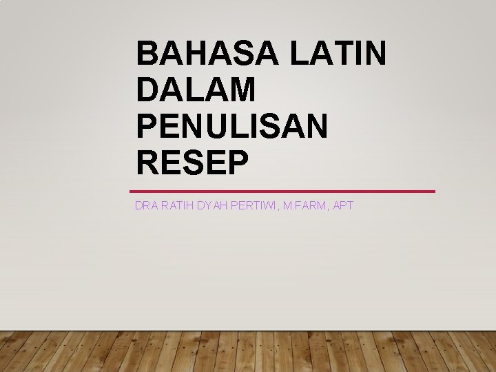 BAHASA LATIN DALAM PENULISAN RESEP DRA RATIH DYAH PERTIWI, M. FARM, APT 