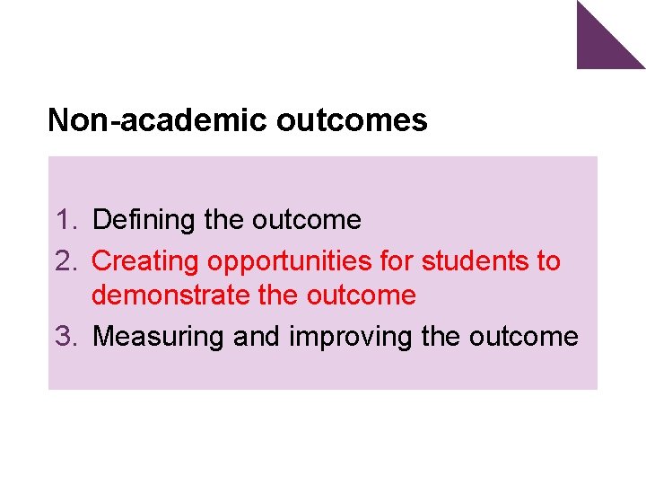 Non-academic outcomes 1. Defining the outcome 2. Creating opportunities for students to demonstrate the