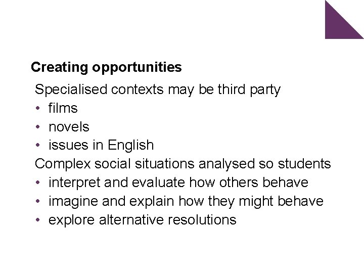 Creating opportunities Specialised contexts may be third party • films • novels • issues