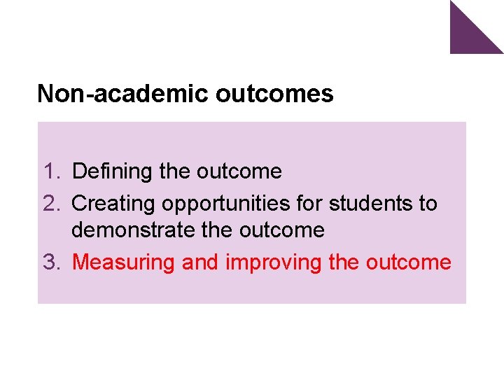 Non-academic outcomes 1. Defining the outcome 2. Creating opportunities for students to demonstrate the