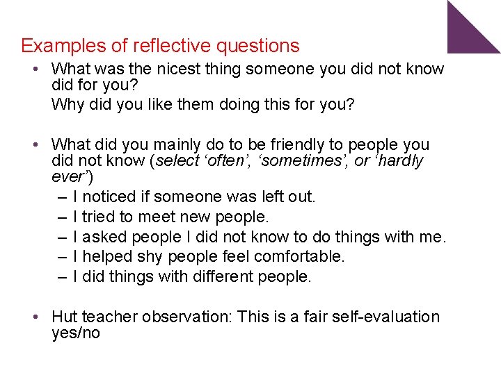 Examples of reflective questions • What was the nicest thing someone you did not