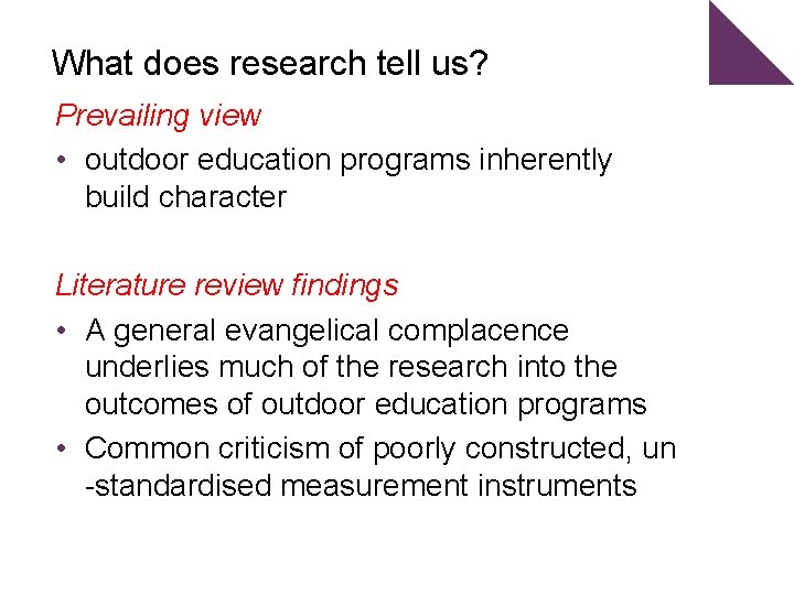 What does research tell us? Prevailing view • outdoor education programs inherently build character
