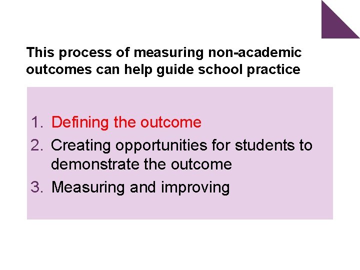 This process of measuring non-academic outcomes can help guide school practice 1. Defining the