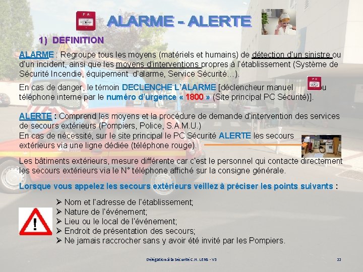 1) DEFINITION ALARME : Regroupe tous les moyens (matériels et humains) de détection d’un