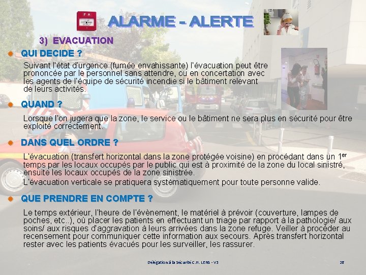 3) EVACUATION ® QUI DECIDE ? Suivant l’état d’urgence (fumée envahissante) l’évacuation peut être