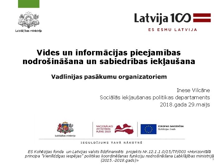 Vides un informācijas pieejamības nodrošināšana un sabiedrības iekļaušana Inese Vilcāne Sociālās iekļaušanas politikas departaments