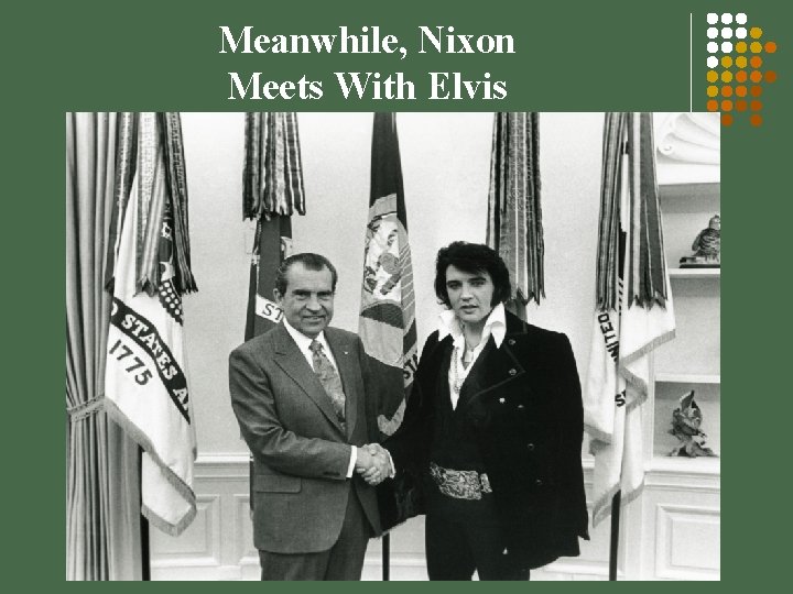 Meanwhile, Nixon Meets With Elvis 