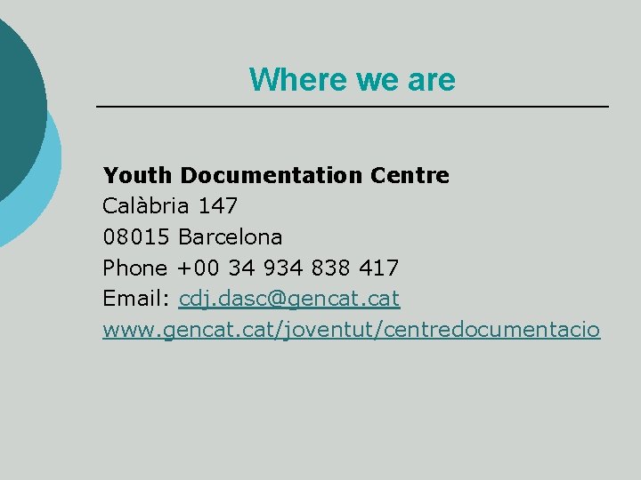 Where we are Youth Documentation Centre Calàbria 147 08015 Barcelona Phone +00 34 934