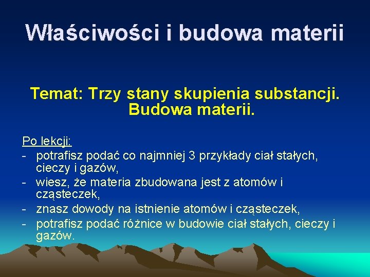 Właściwości i budowa materii Temat: Trzy stany skupienia substancji. Budowa materii. Po lekcji: -