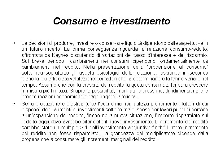 Consumo e investimento • • Le decisioni di produrre, investire o conservare liquidità dipendono