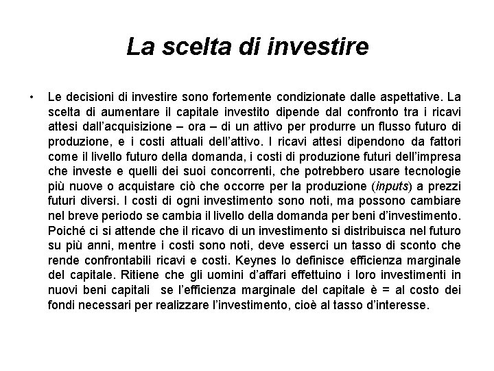 La scelta di investire • Le decisioni di investire sono fortemente condizionate dalle aspettative.