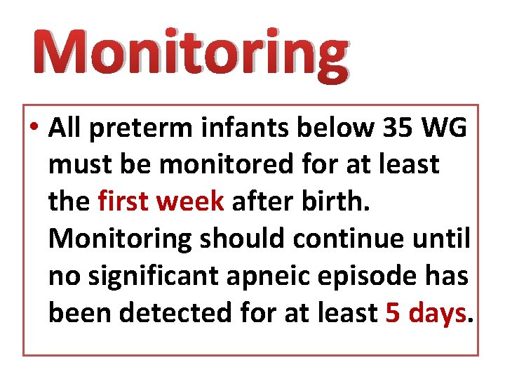Monitoring • All preterm infants below 35 WG must be monitored for at least