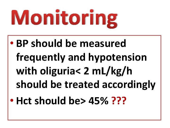 Monitoring • BP should be measured frequently and hypotension with oliguria< 2 m. L/kg/h