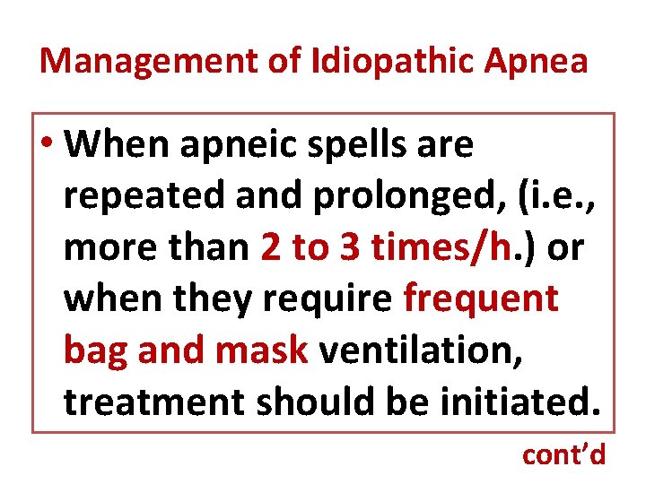 Management of Idiopathic Apnea • When apneic spells are repeated and prolonged, (i. e.