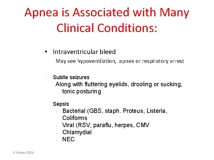 Apnea is Associated with Many Clinical Conditions: • Intraventricular bleed May see hypoventilation, apnea