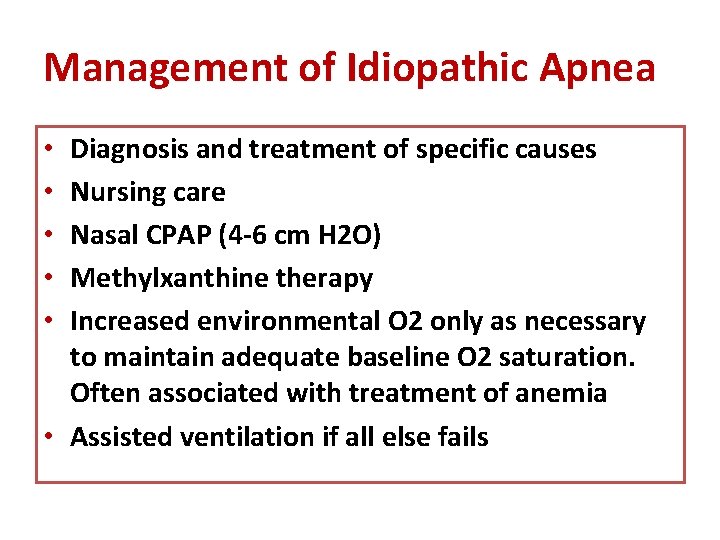 Management of Idiopathic Apnea Diagnosis and treatment of specific causes Nursing care Nasal CPAP