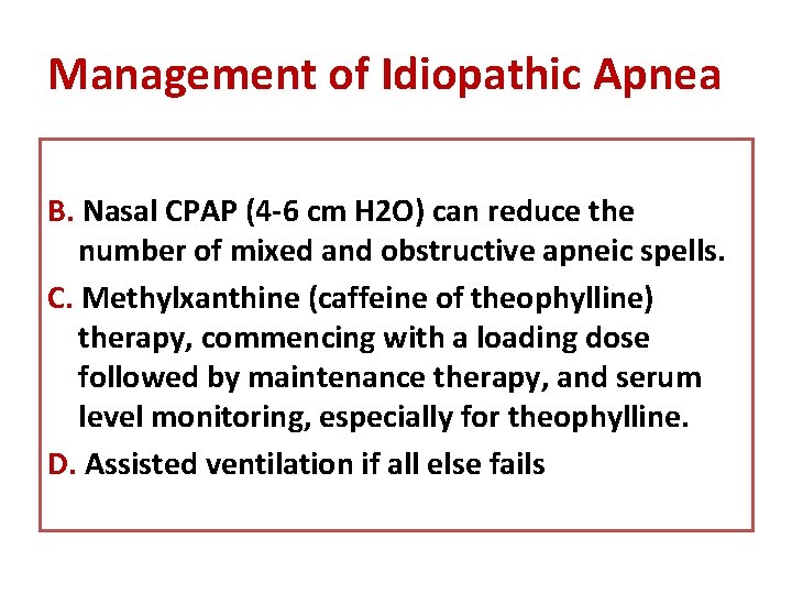 Management of Idiopathic Apnea B. Nasal CPAP (4 -6 cm H 2 O) can