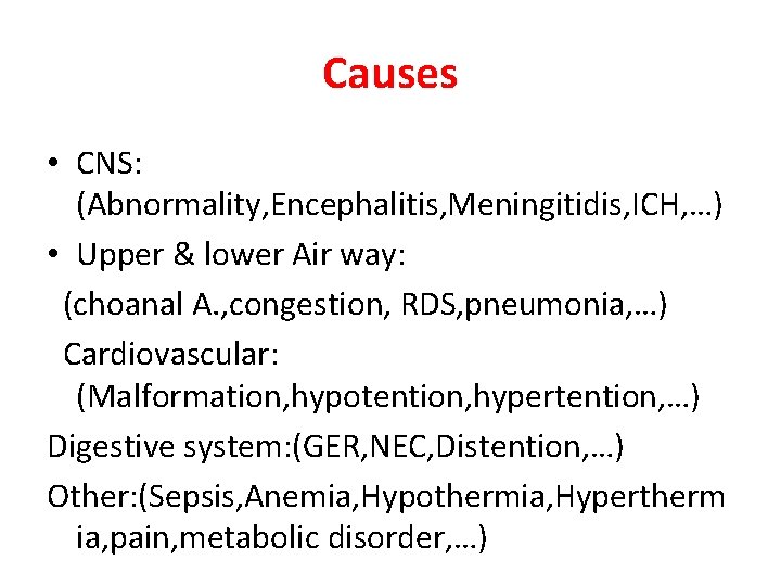 Causes • CNS: (Abnormality, Encephalitis, Meningitidis, ICH, …) • Upper & lower Air way: