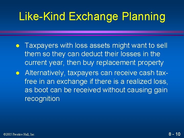 Like-Kind Exchange Planning l l Taxpayers with loss assets might want to sell them