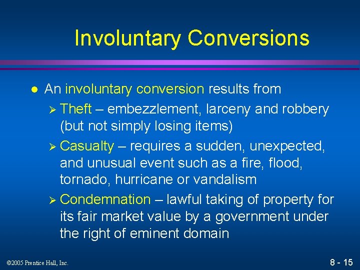 Involuntary Conversions l An involuntary conversion results from Ø Theft – embezzlement, larceny and