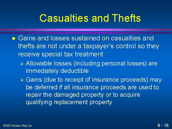 Casualties and Thefts l Gains and losses sustained on casualties and thefts are not