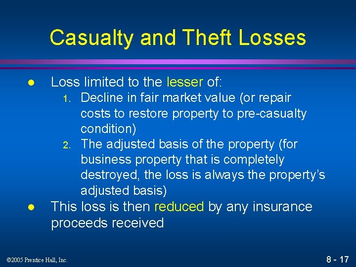 Casualty and Theft Losses l Loss limited to the lesser of: 1. 2. l