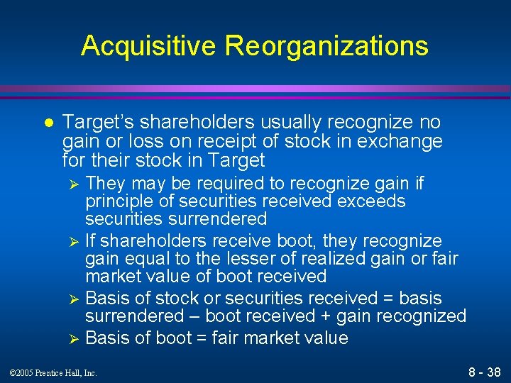 Acquisitive Reorganizations l Target’s shareholders usually recognize no gain or loss on receipt of