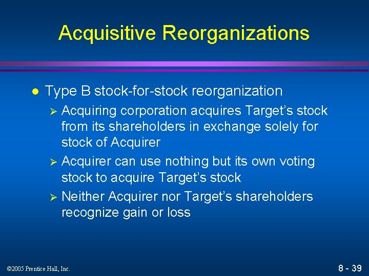 Acquisitive Reorganizations l Type B stock-for-stock reorganization Acquiring corporation acquires Target’s stock from its