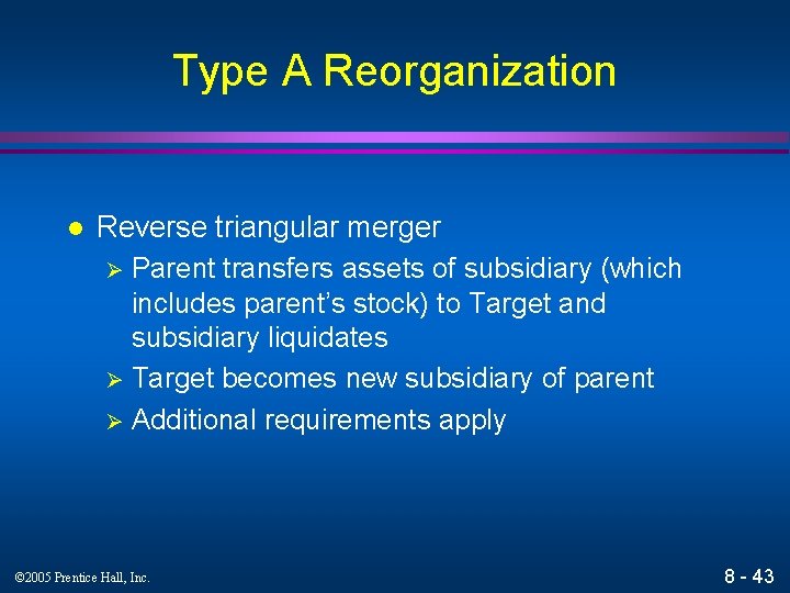 Type A Reorganization l Reverse triangular merger Ø Parent transfers assets of subsidiary (which