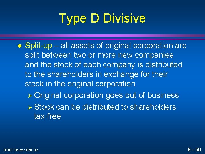 Type D Divisive l Split-up – all assets of original corporation are split between