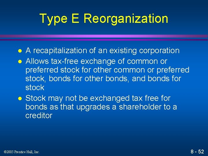 Type E Reorganization l l l A recapitalization of an existing corporation Allows tax-free