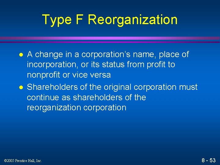 Type F Reorganization l l A change in a corporation’s name, place of incorporation,