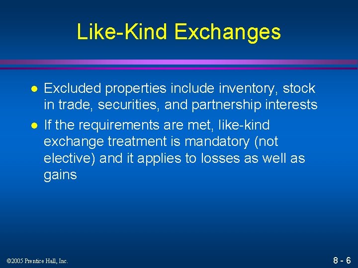 Like-Kind Exchanges l l Excluded properties include inventory, stock in trade, securities, and partnership