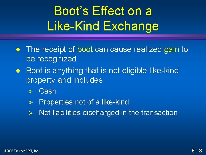 Boot’s Effect on a Like-Kind Exchange l l The receipt of boot can cause