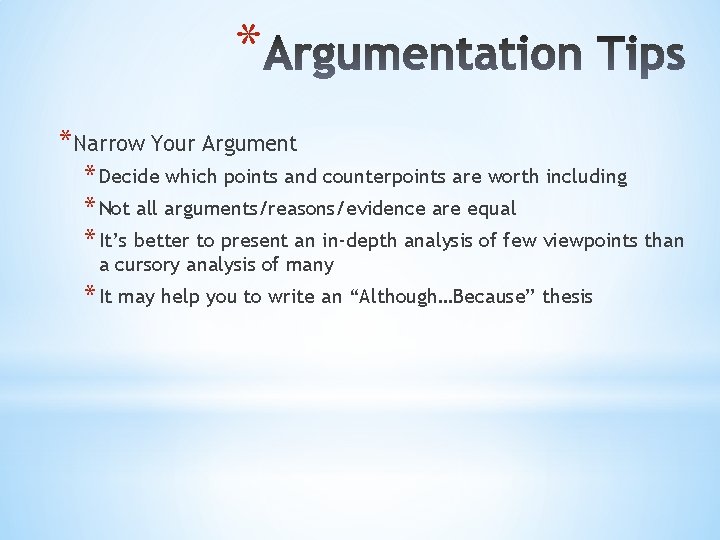 * *Narrow Your Argument * Decide which points and counterpoints are worth including *