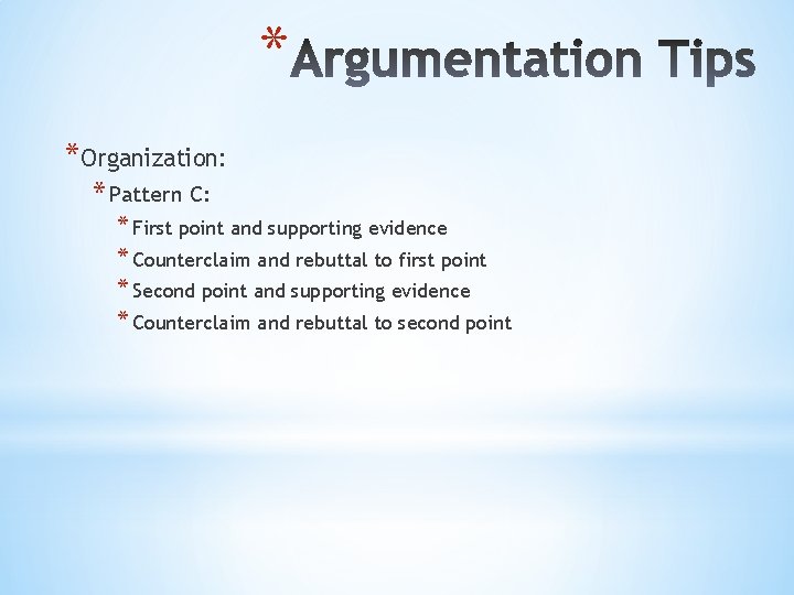 * *Organization: * Pattern C: * First point and supporting evidence * Counterclaim and